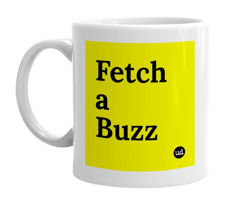 White mug with 'Fetch a Buzz' in bold black letters