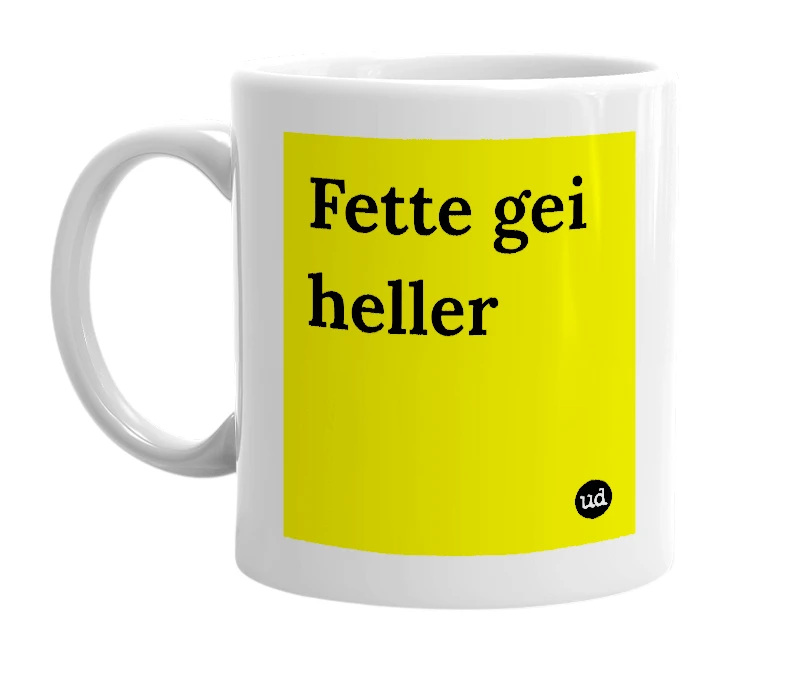 White mug with 'Fette gei heller' in bold black letters