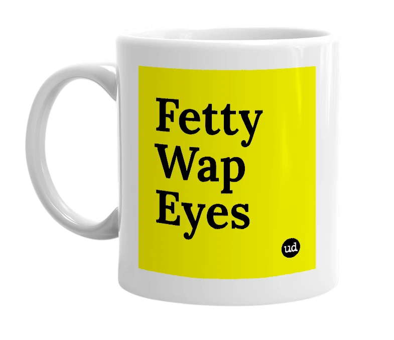 White mug with 'Fetty Wap Eyes' in bold black letters