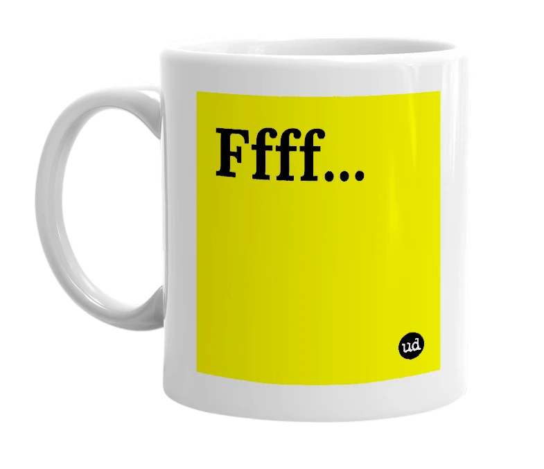 White mug with 'Ffff...' in bold black letters