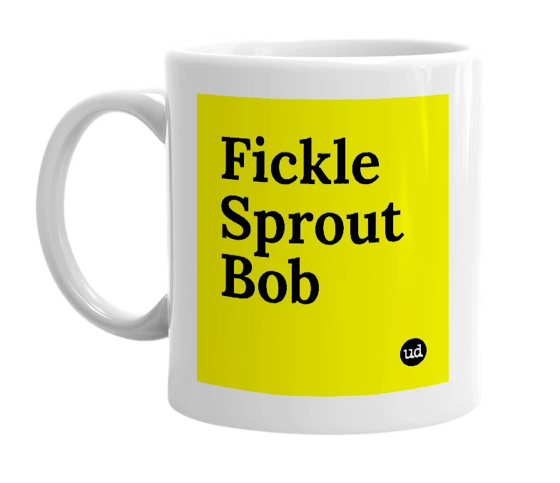 White mug with 'Fickle Sprout Bob' in bold black letters