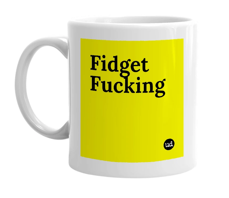 White mug with 'Fidget Fucking' in bold black letters