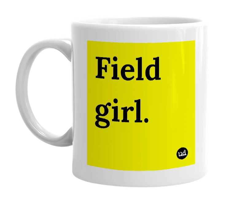 White mug with 'Field girl.' in bold black letters