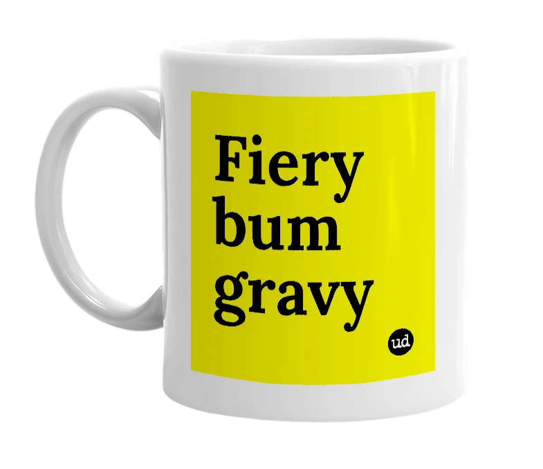 White mug with 'Fiery bum gravy' in bold black letters