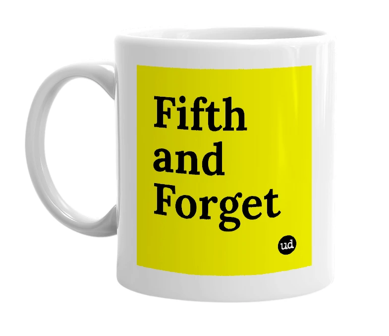 White mug with 'Fifth and Forget' in bold black letters