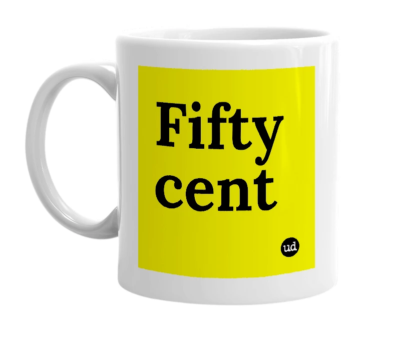 White mug with 'Fifty cent' in bold black letters