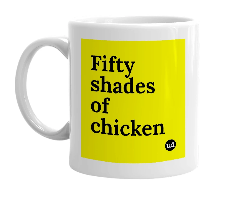 White mug with 'Fifty shades of chicken' in bold black letters