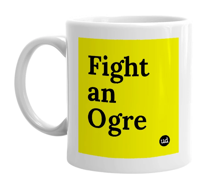 White mug with 'Fight an Ogre' in bold black letters