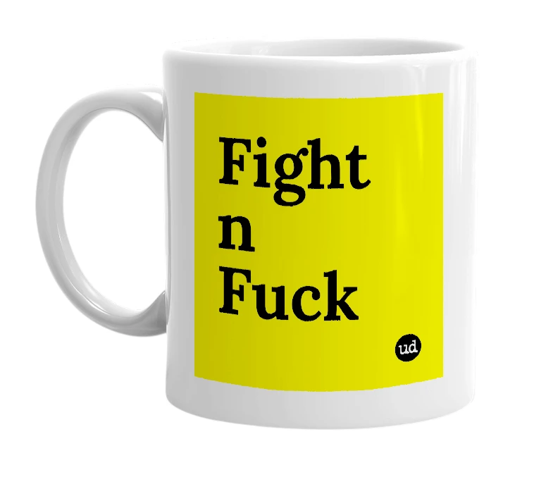 White mug with 'Fight n Fuck' in bold black letters
