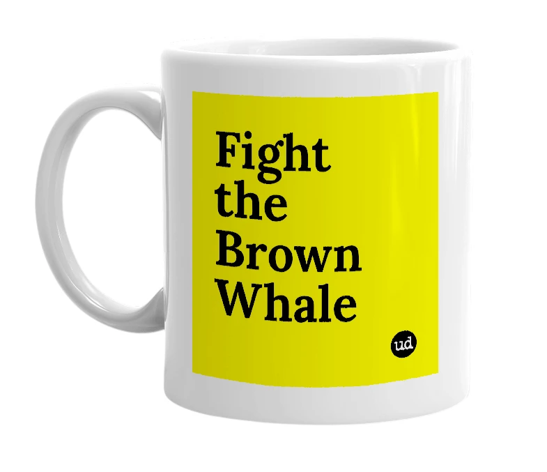 White mug with 'Fight the Brown Whale' in bold black letters