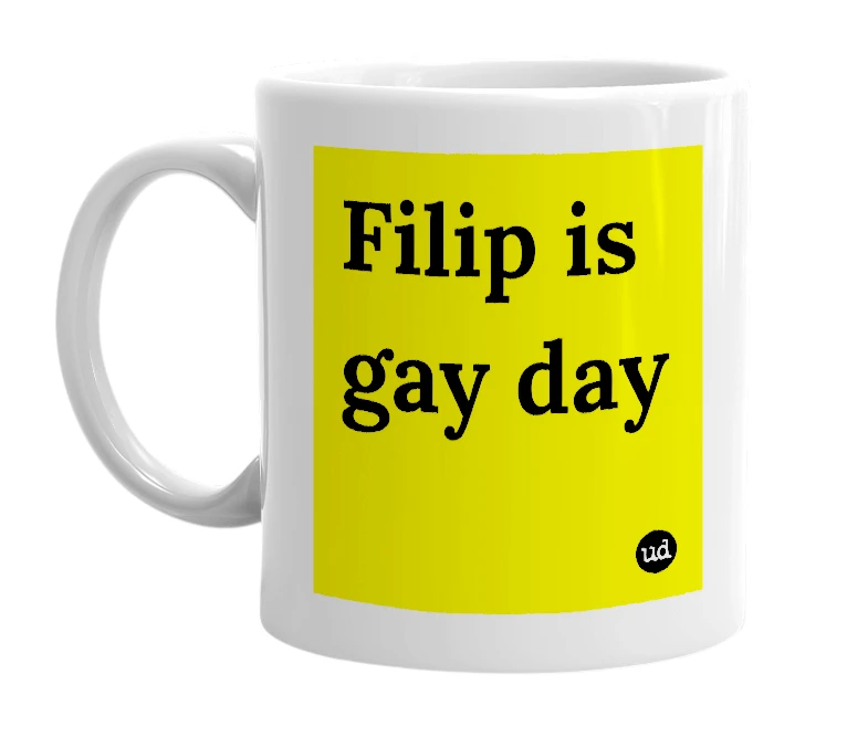 White mug with 'Filip is gay day' in bold black letters