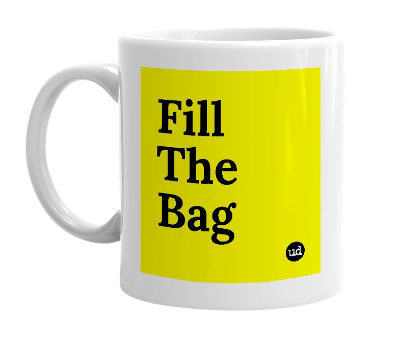 White mug with 'Fill The Bag' in bold black letters