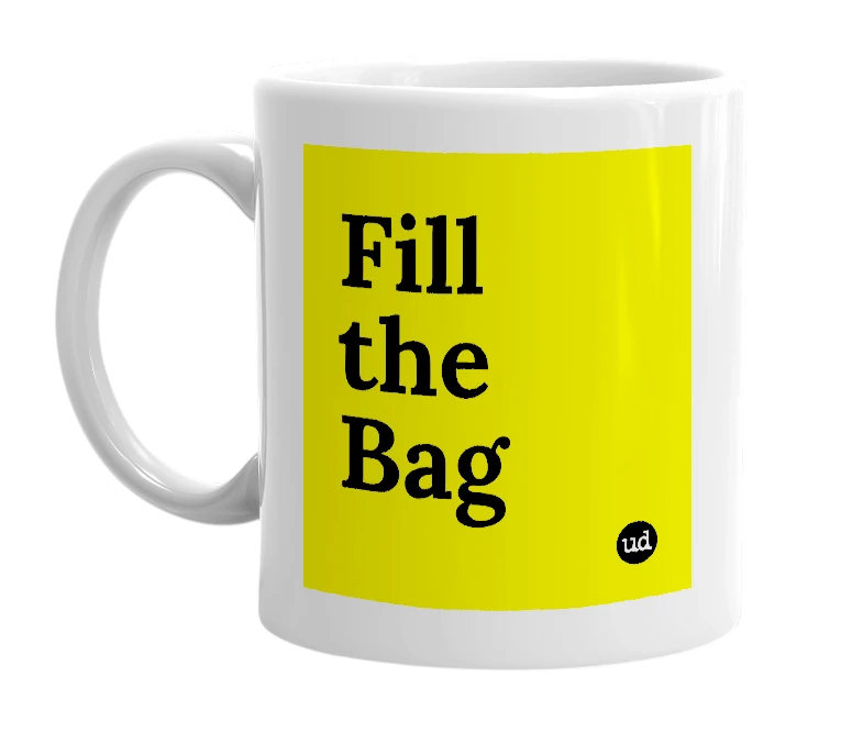 White mug with 'Fill the Bag' in bold black letters