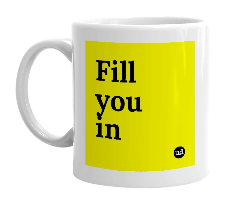 White mug with 'Fill you in' in bold black letters