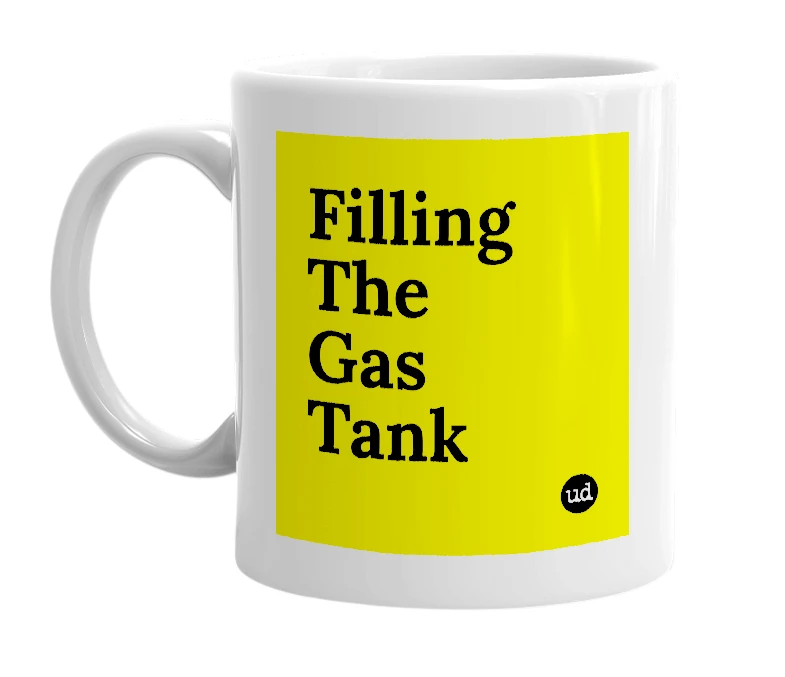 White mug with 'Filling The Gas Tank' in bold black letters
