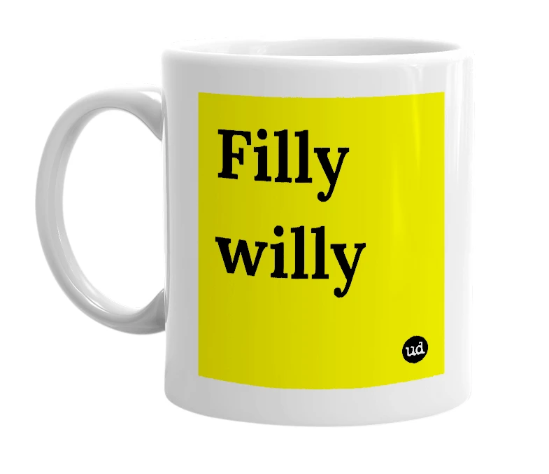 White mug with 'Filly willy' in bold black letters