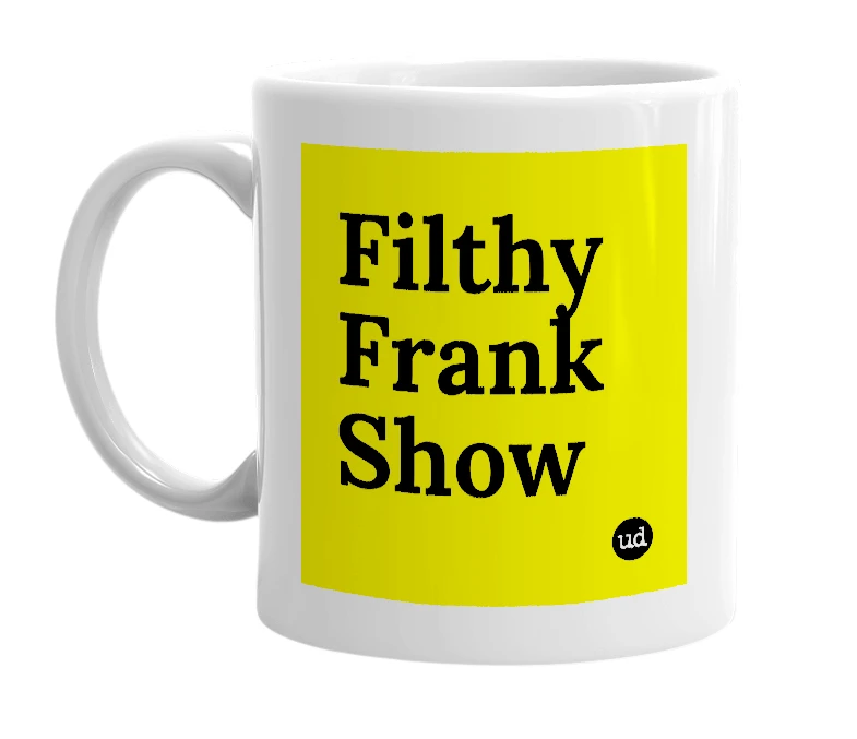 White mug with 'Filthy Frank Show' in bold black letters