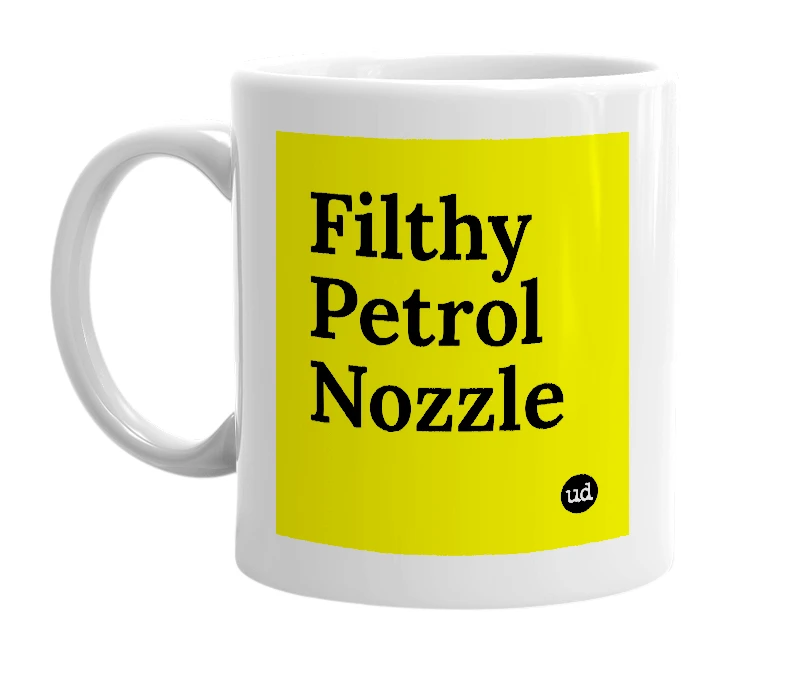 White mug with 'Filthy Petrol Nozzle' in bold black letters