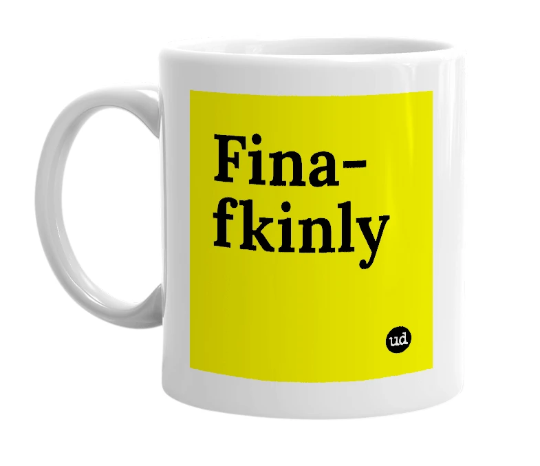 White mug with 'Fina-fkinly' in bold black letters
