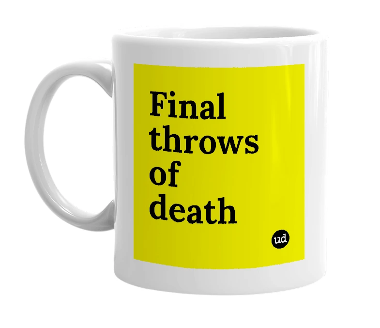 White mug with 'Final throws of death' in bold black letters