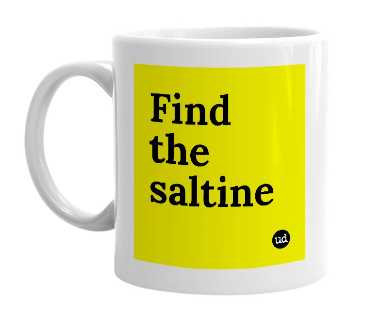 White mug with 'Find the saltine' in bold black letters