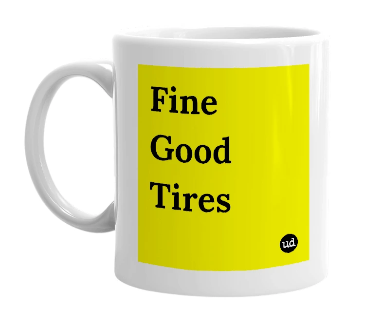 White mug with 'Fine Good Tires' in bold black letters