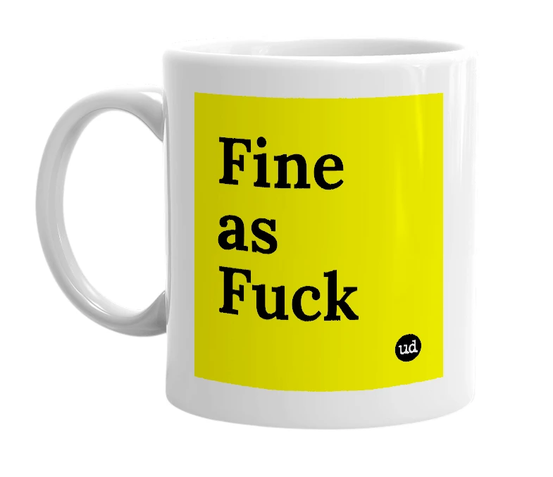 White mug with 'Fine as Fuck' in bold black letters