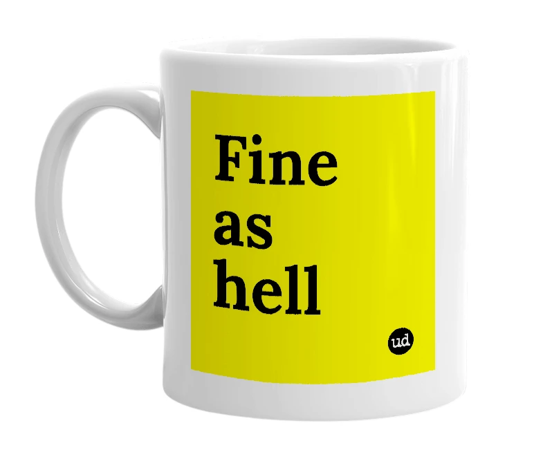 White mug with 'Fine as hell' in bold black letters