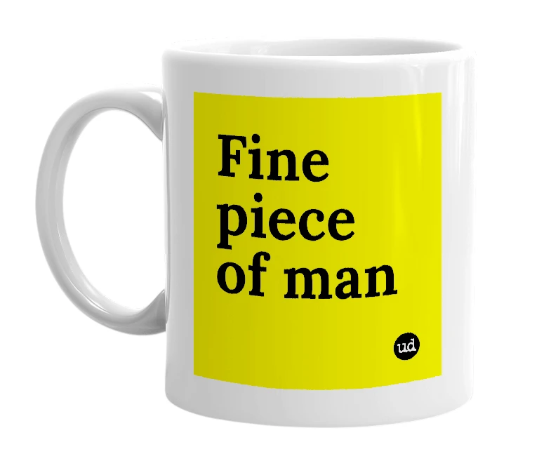 White mug with 'Fine piece of man' in bold black letters