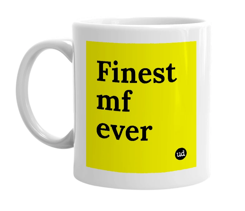 White mug with 'Finest mf ever' in bold black letters