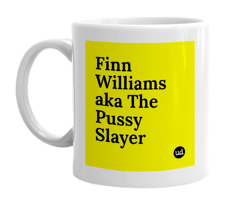 White mug with 'Finn Williams aka The Pussy Slayer' in bold black letters