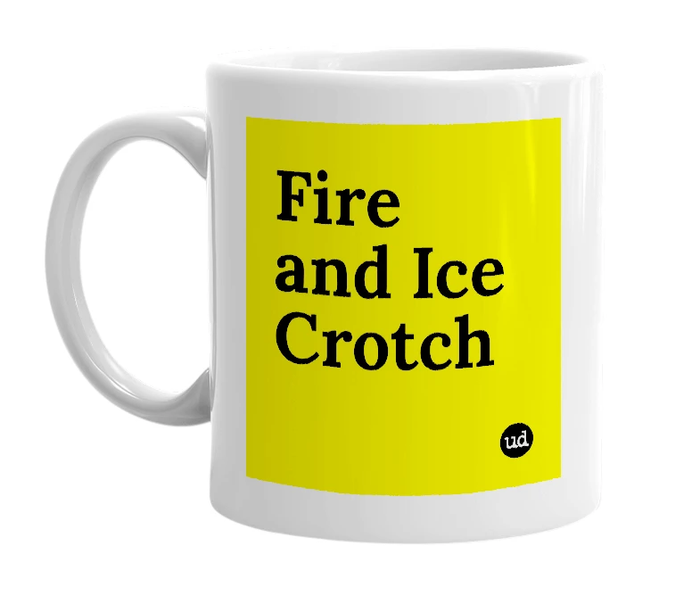 White mug with 'Fire and Ice Crotch' in bold black letters