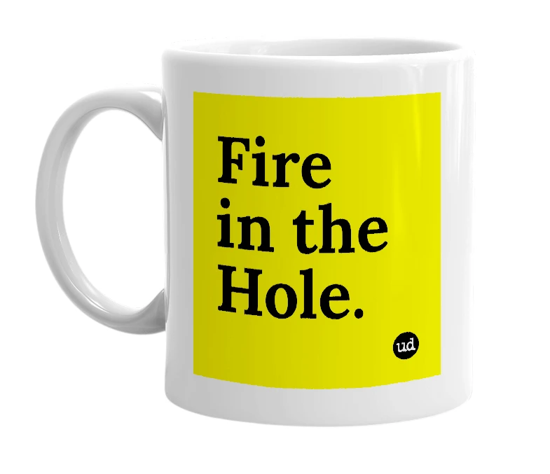 White mug with 'Fire in the Hole.' in bold black letters