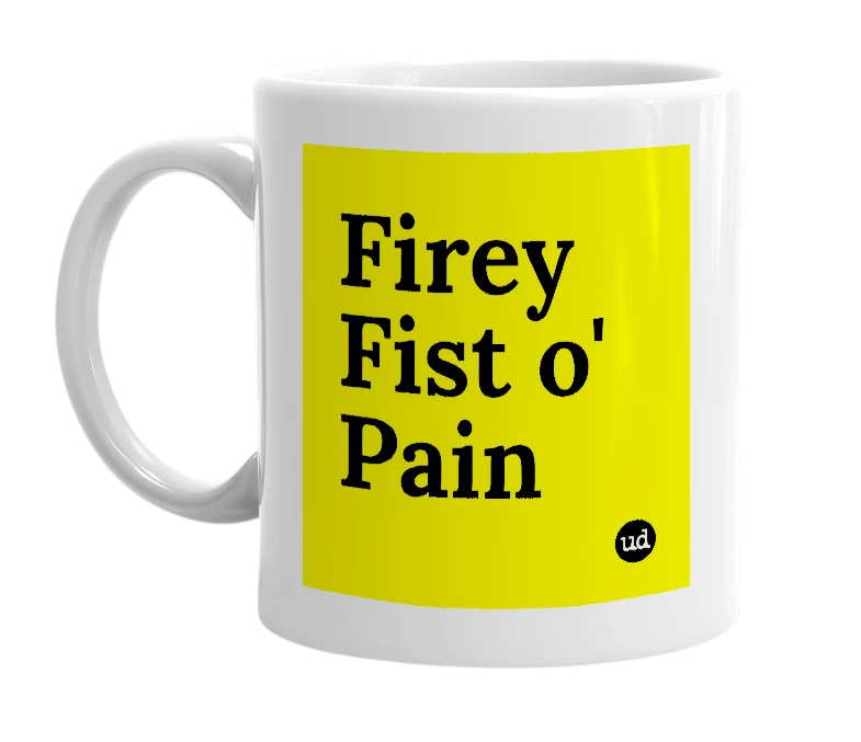 White mug with 'Firey Fist o' Pain' in bold black letters