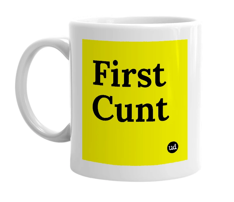 White mug with 'First Cunt' in bold black letters