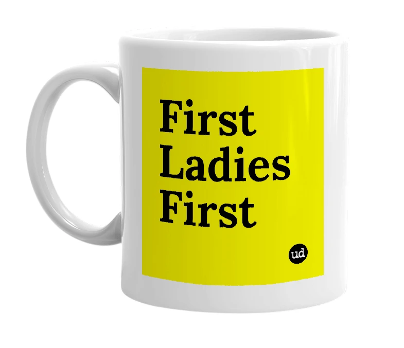 White mug with 'First Ladies First' in bold black letters