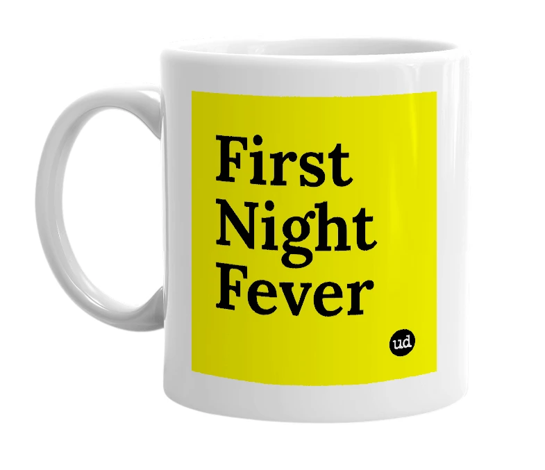 White mug with 'First Night Fever' in bold black letters