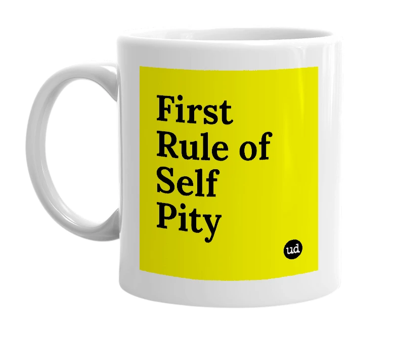 White mug with 'First Rule of Self Pity' in bold black letters