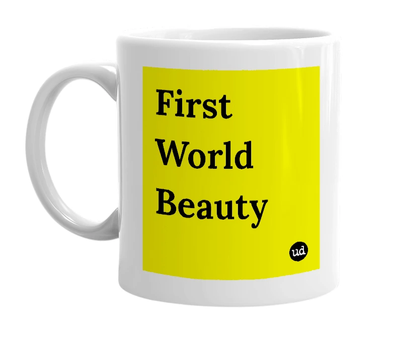 White mug with 'First World Beauty' in bold black letters