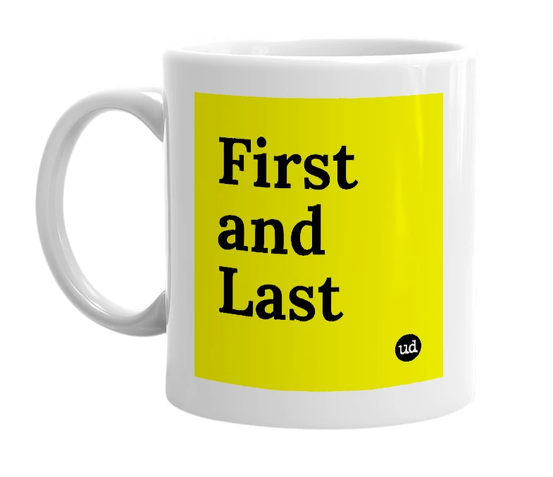 White mug with 'First and Last' in bold black letters