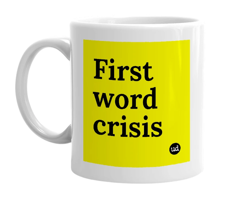 White mug with 'First word crisis' in bold black letters