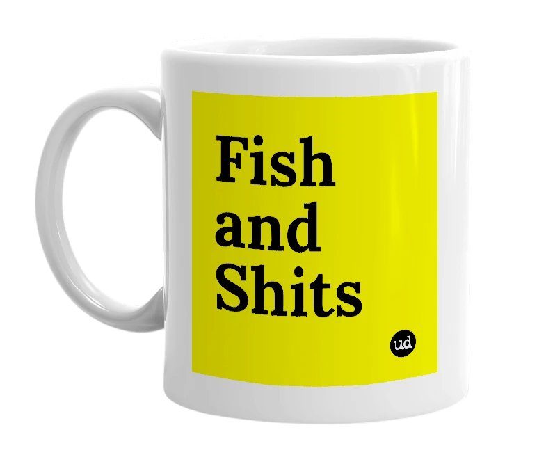 White mug with 'Fish and Shits' in bold black letters