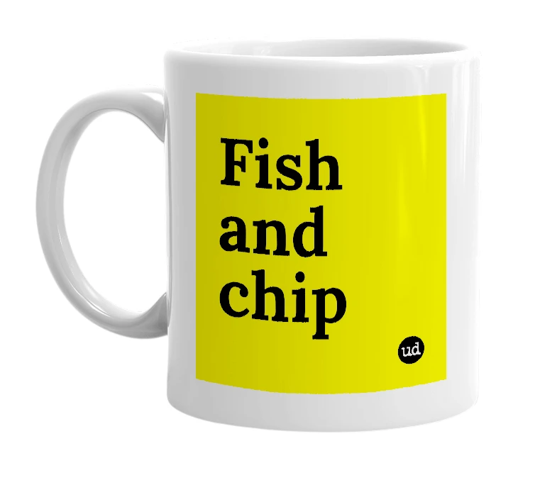 White mug with 'Fish and chip' in bold black letters