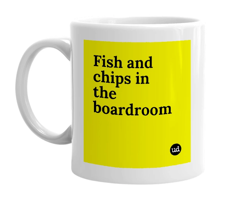 White mug with 'Fish and chips in the boardroom' in bold black letters