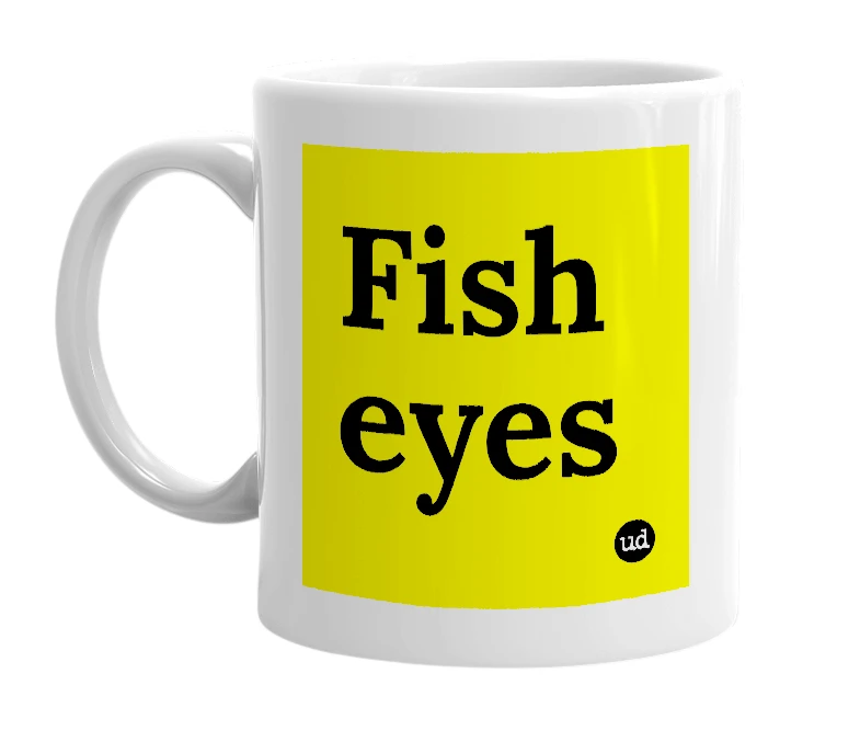White mug with 'Fish eyes' in bold black letters