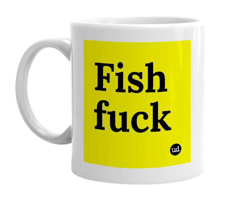 White mug with 'Fish fuck' in bold black letters