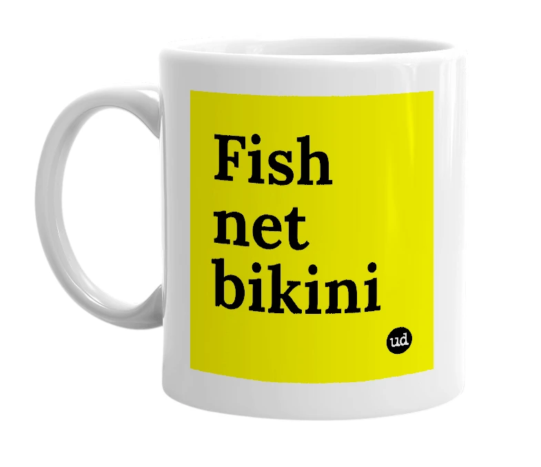 White mug with 'Fish net bikini' in bold black letters