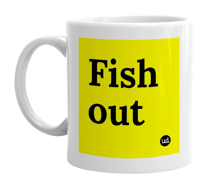 White mug with 'Fish out' in bold black letters