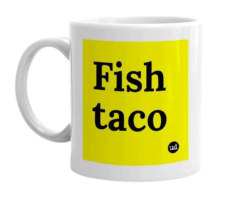 White mug with 'Fish taco' in bold black letters
