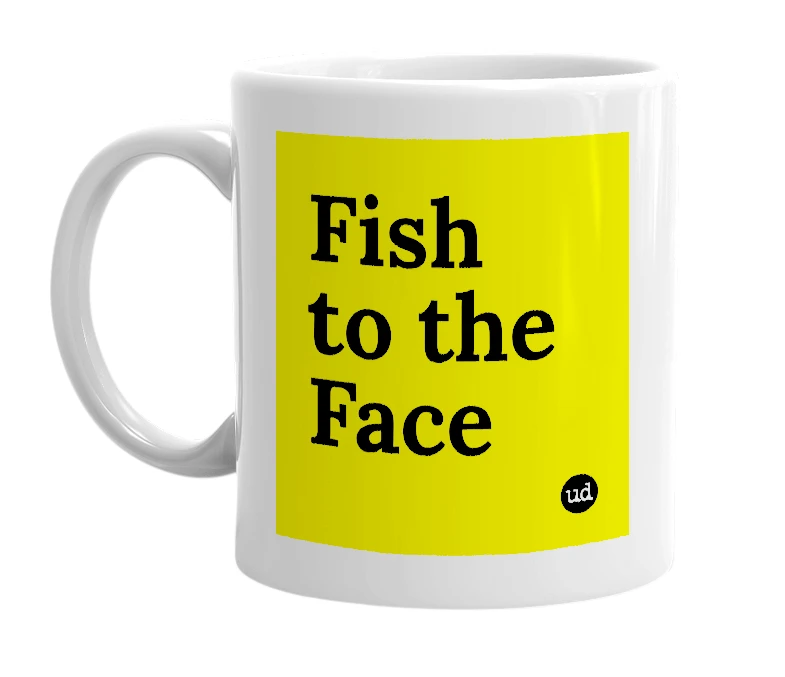 White mug with 'Fish to the Face' in bold black letters